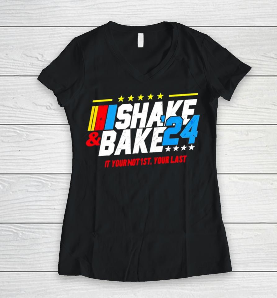 Nascar Shake And Bake 2024 If You Not 1St Your Last Women V-Neck T-Shirt
