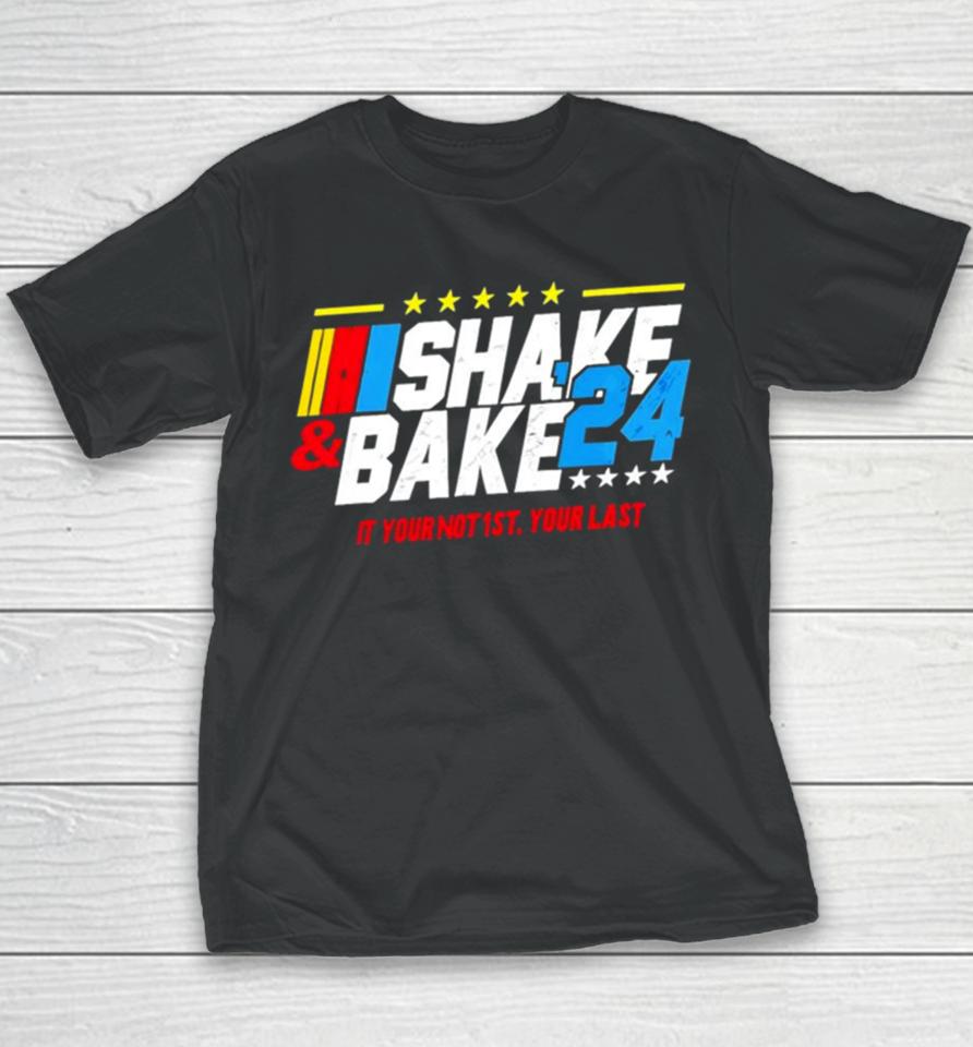Nascar Shake And Bake 2024 If You Not 1St Your Last Youth T-Shirt