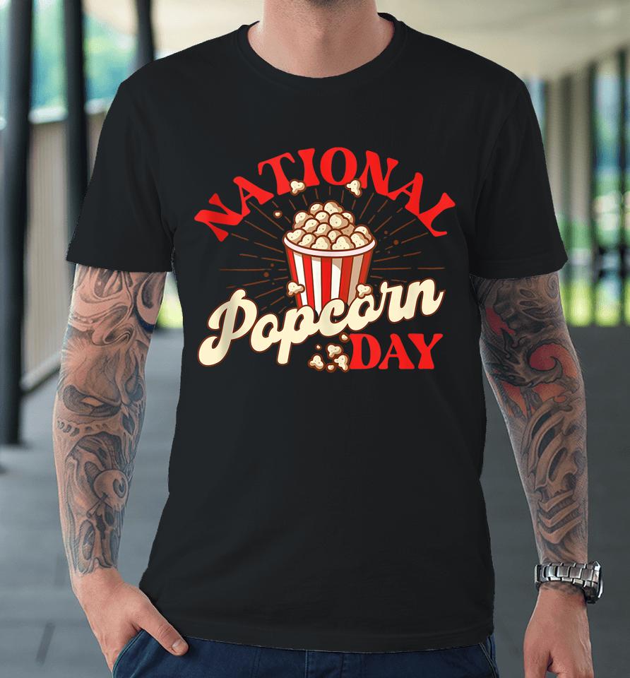 National Popcorn Day Shirt Popcorn Lover Popped Corn Snack Fan Premium T-Shirt