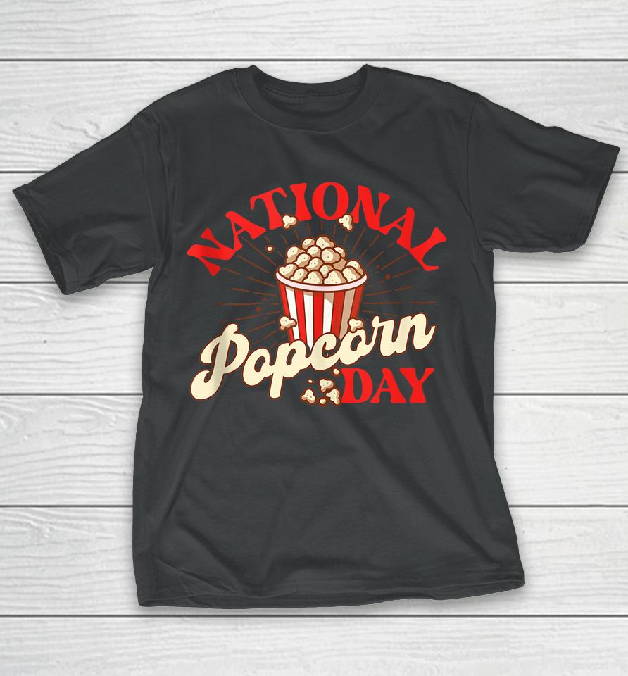 National Popcorn Day Shirt Popcorn Lover Popped Corn Snack Fan T-Shirt