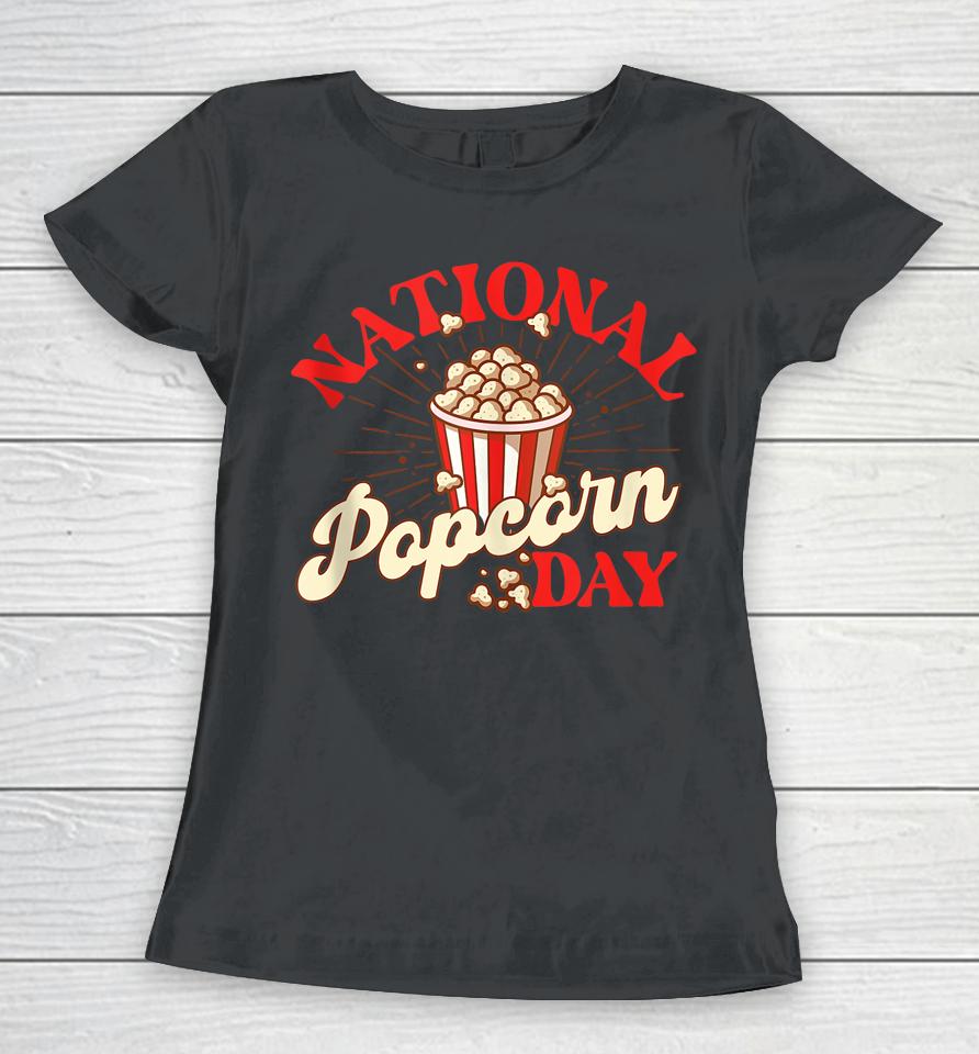 National Popcorn Day Shirt Popcorn Lover Popped Corn Snack Fan Women T-Shirt