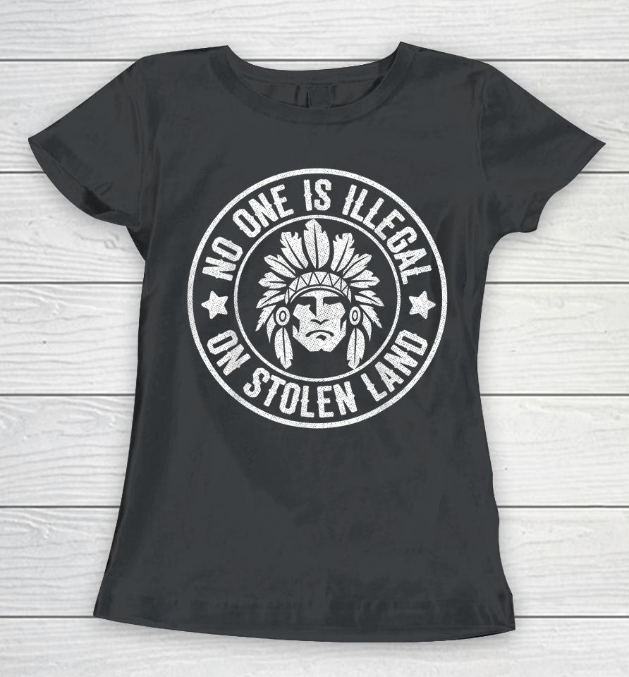 Native American No One Illegal Stolen Land Women T-Shirt