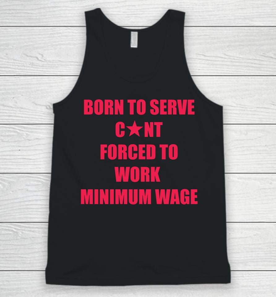 Natural Deed Born To Serve Cunt Forced To Work Minimum Wage Unisex Tank Top