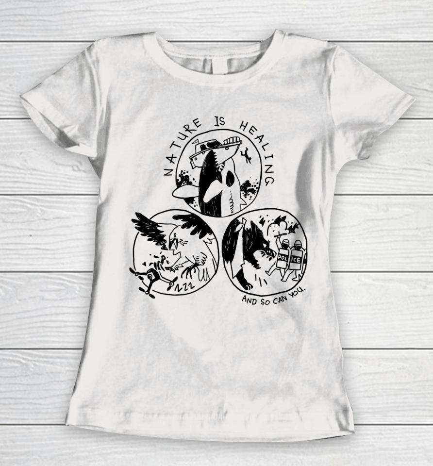 Nature Is Healing And So Can You Women T-Shirt
