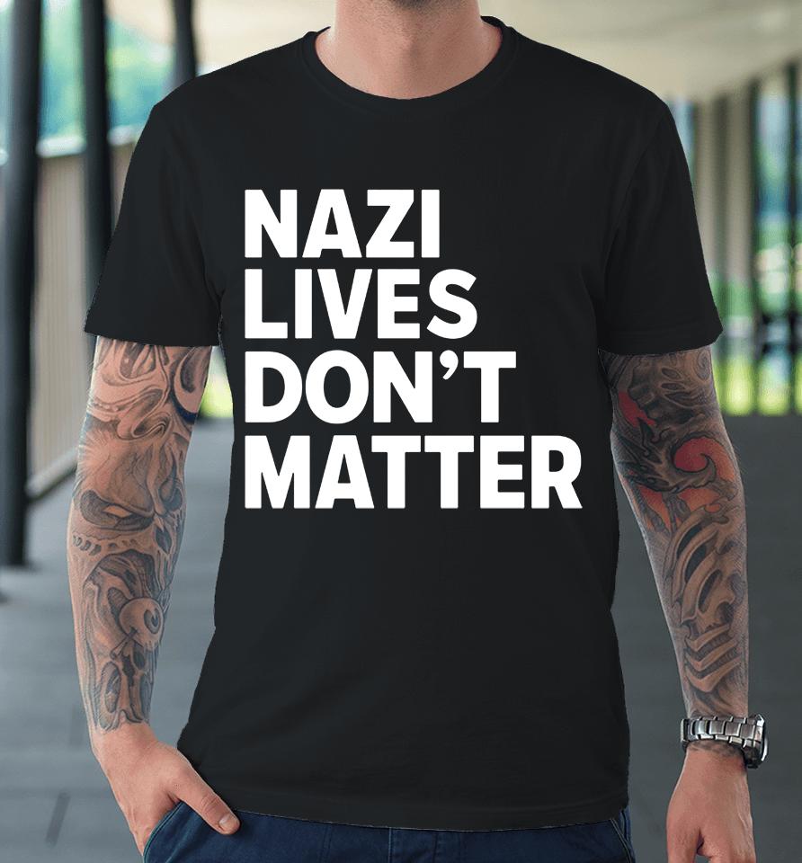 Nazi Lives Don't Matter Premium T-Shirt