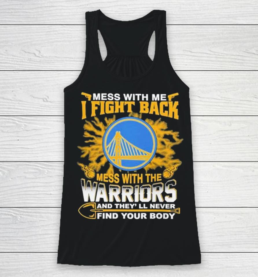 Nba Basketball Golden State Warriors Mess With Me I Fight Back Mess With My Team And They’ll Never Find Your Body Racerback Tank