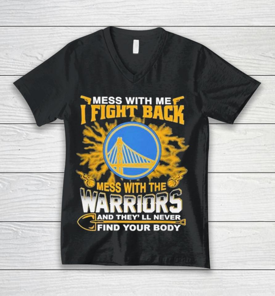 Nba Basketball Golden State Warriors Mess With Me I Fight Back Mess With My Team And They’ll Never Find Your Body Unisex V-Neck T-Shirt