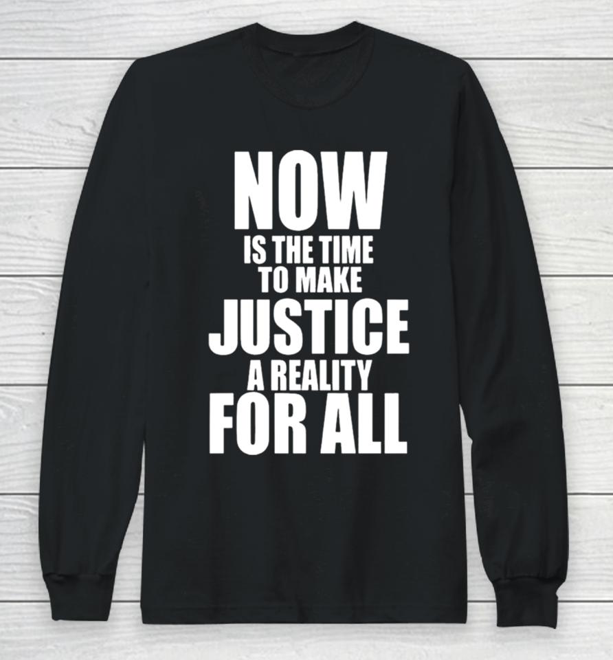 Nba Mlk Day Games Now Is The Time To Make Justice A Reality For All Long Sleeve T-Shirt