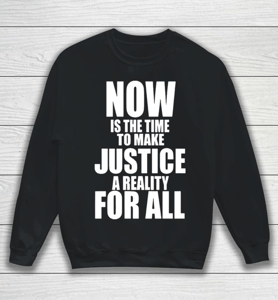 Nba Mlk Day Games Now Is The Time To Make Justice A Reality For All Sweatshirt