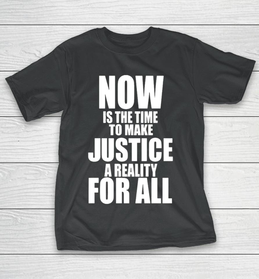 Nba Mlk Day Games Now Is The Time To Make Justice A Reality For All T-Shirt