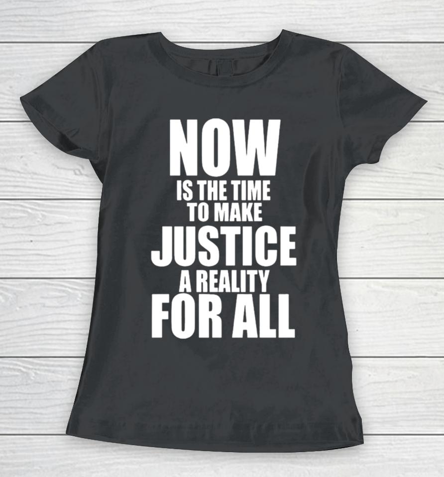Nba Mlk Day Games Now Is The Time To Make Justice A Reality For All Women T-Shirt
