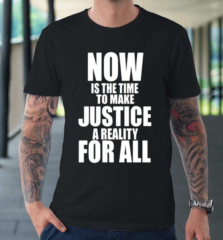 Nba Mlk Day Games Now Is The Time To Make Justice A Reality For All Premium T-Shirt