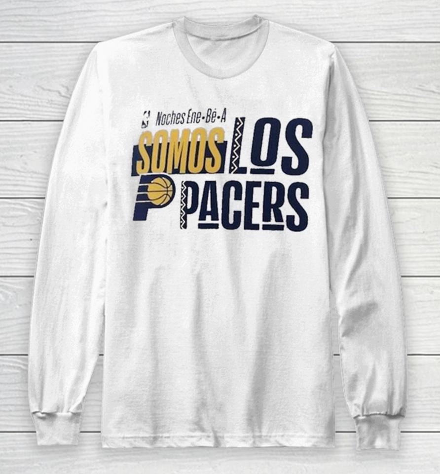 Nba Noches Ene Be A Training 2024 Indiana Pacers Somos Los Pacers Long Sleeve T-Shirt
