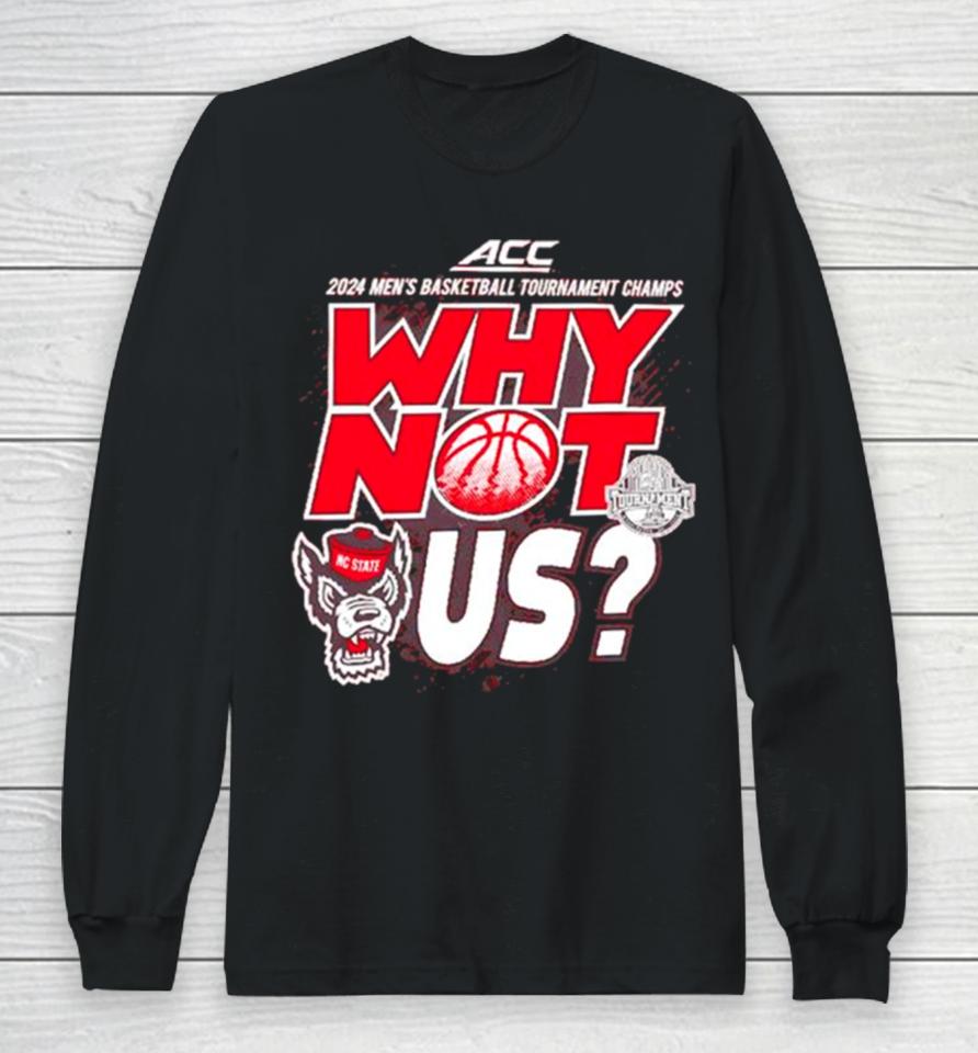 Nc State Wolfpack 2024 Men’s Basketball Tournament Champs Why Not Us Long Sleeve T-Shirt