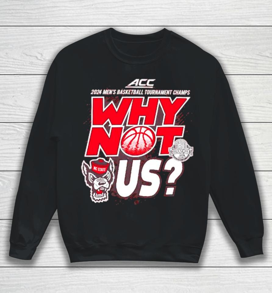 Nc State Wolfpack 2024 Men’s Basketball Tournament Champs Why Not Us Sweatshirt