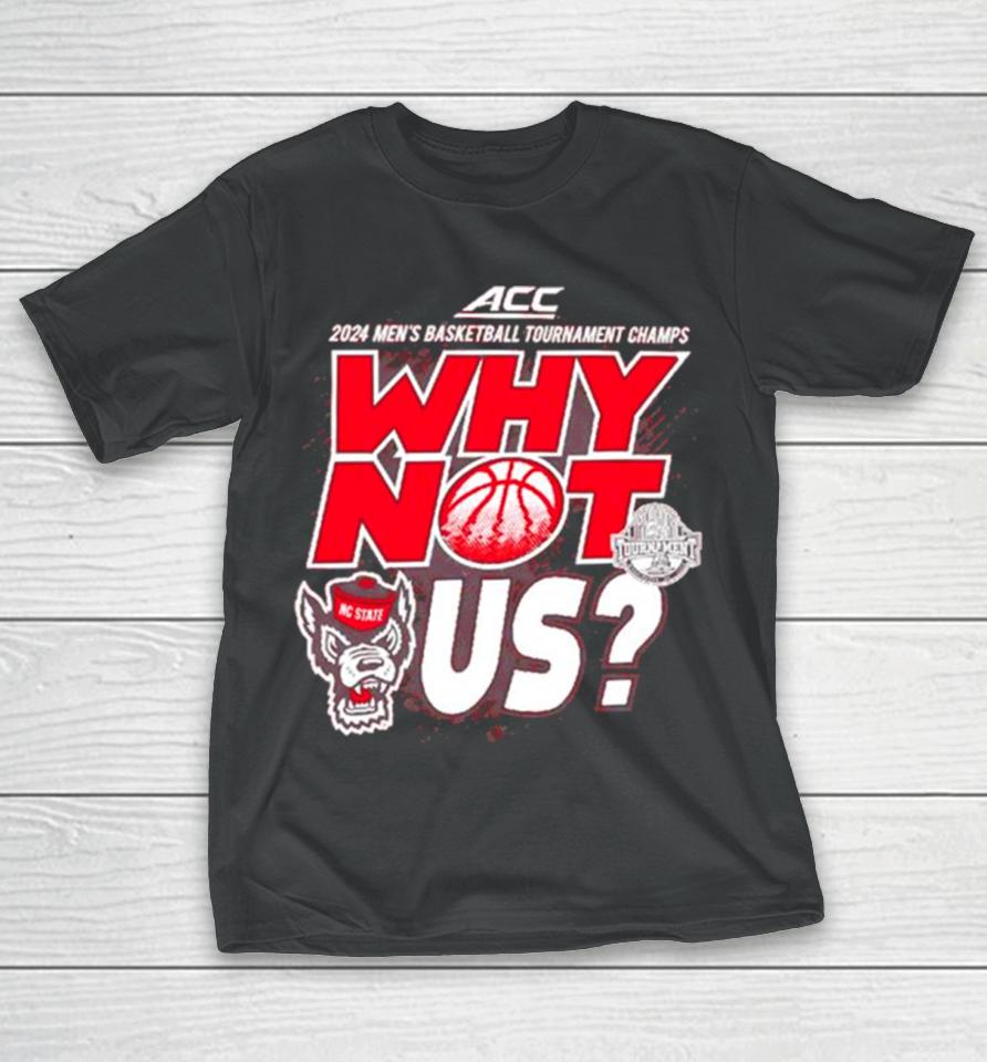 Nc State Wolfpack 2024 Men’s Basketball Tournament Champs Why Not Us T-Shirt