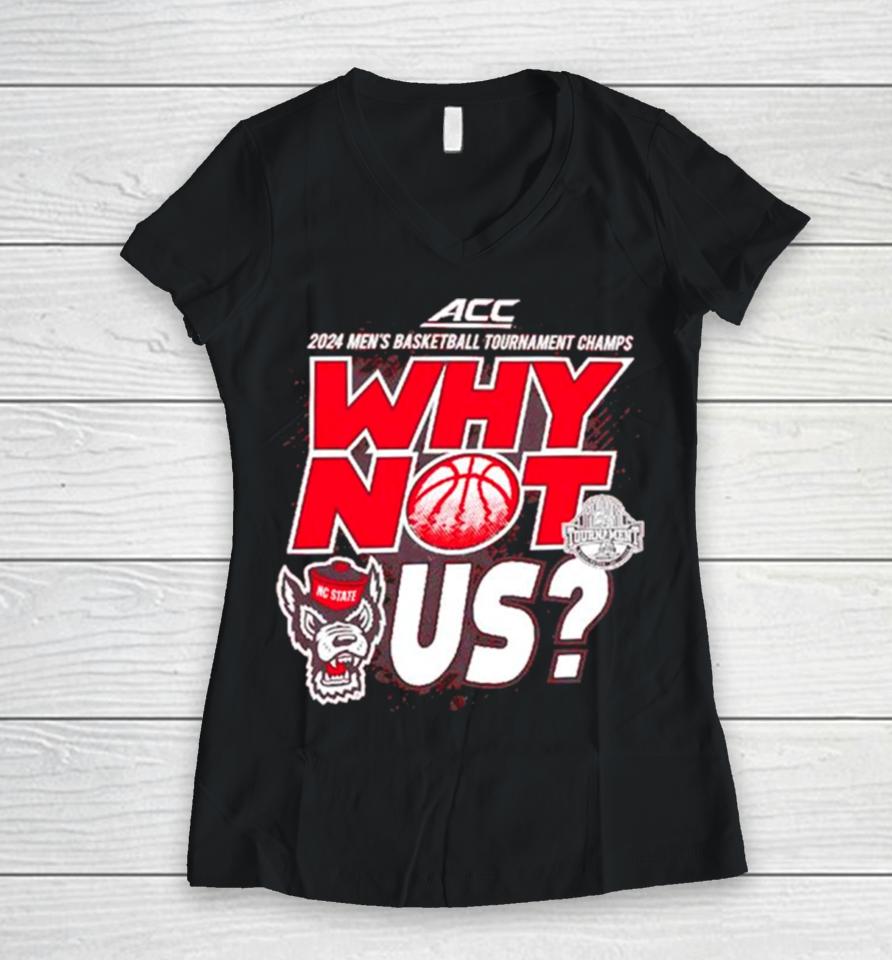 Nc State Wolfpack 2024 Men’s Basketball Tournament Champs Why Not Us Women V-Neck T-Shirt