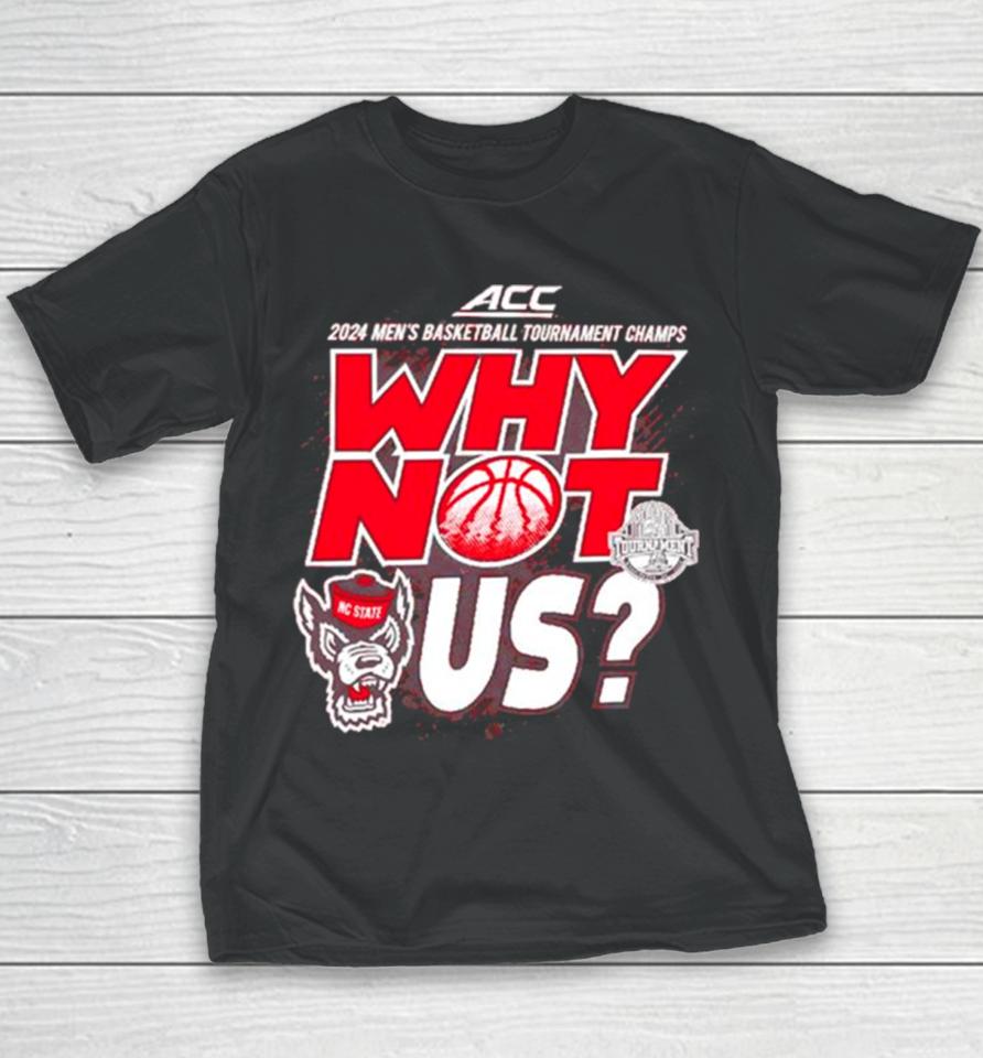 Nc State Wolfpack 2024 Men’s Basketball Tournament Champs Why Not Us Youth T-Shirt