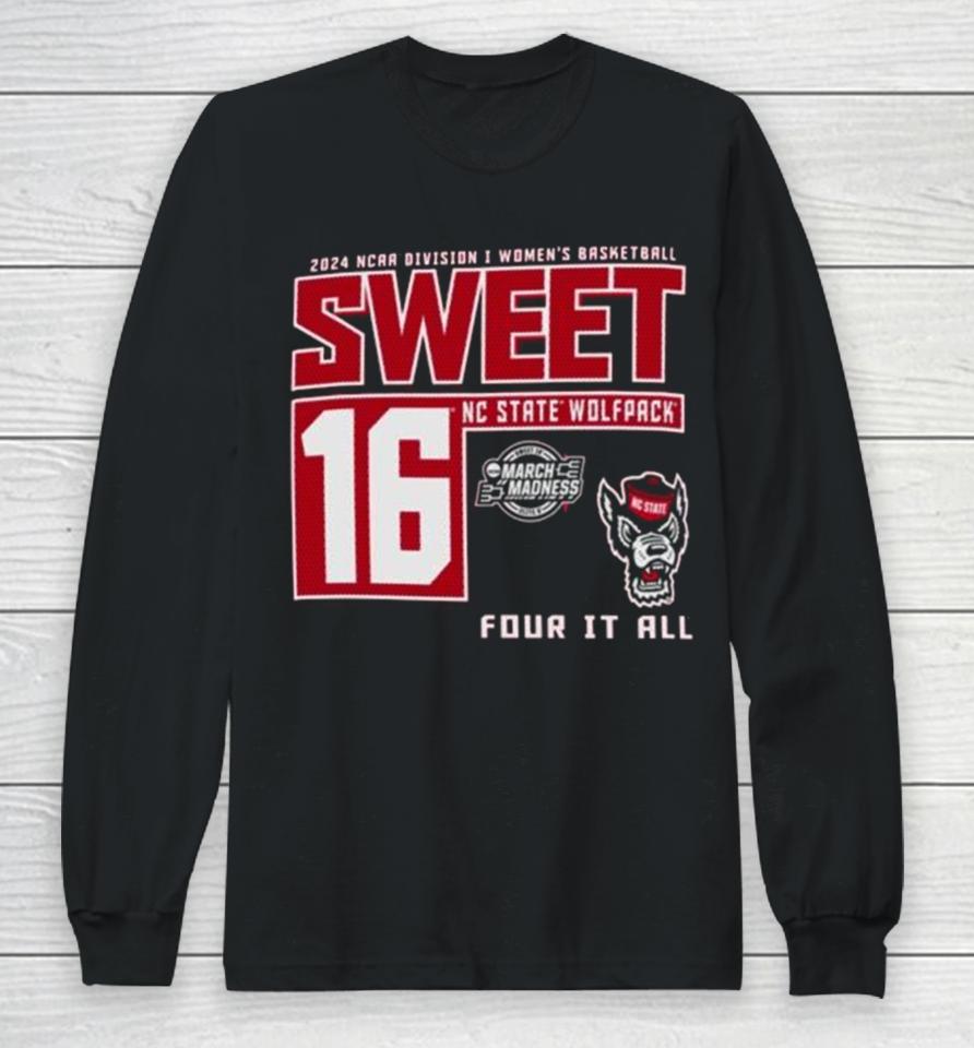 Nc State Wolfpack 2024 Ncaa Division I Women’s Basketball Sweet 16 Four It All Long Sleeve T-Shirt