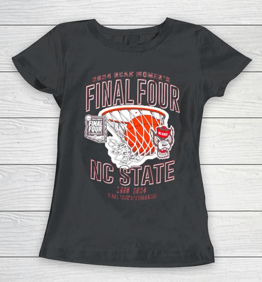 Nc State Wolfpack 2024 Ncaa Women’s Basketball Final Four 1998 2024 Final Four Appearances Women T-Shirt