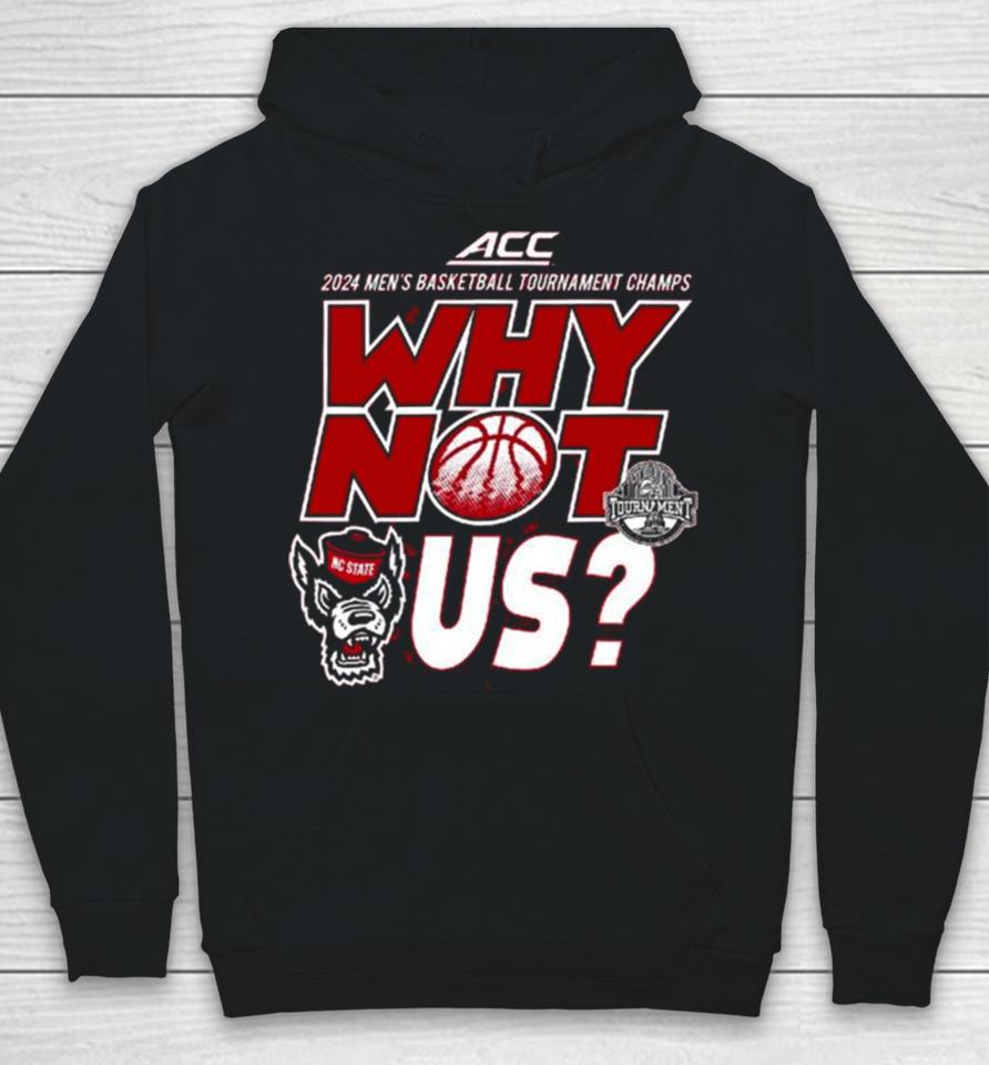 Nc State Wolfpack Acc 2024 Men’s Basketball Tournament Champs Why Not Us Hoodie