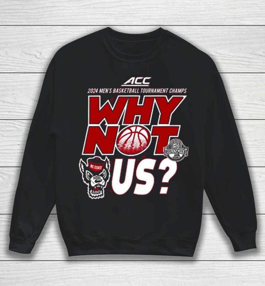 Nc State Wolfpack Acc 2024 Men’s Basketball Tournament Champs Why Not Us Sweatshirt
