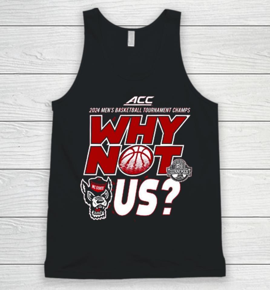Nc State Wolfpack Acc 2024 Men’s Basketball Tournament Champs Why Not Us Unisex Tank Top
