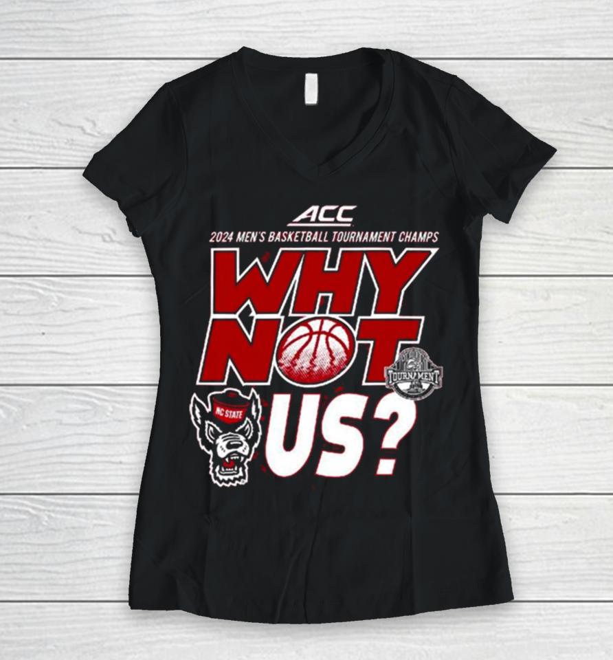 Nc State Wolfpack Acc 2024 Men’s Basketball Tournament Champs Why Not Us Women V-Neck T-Shirt
