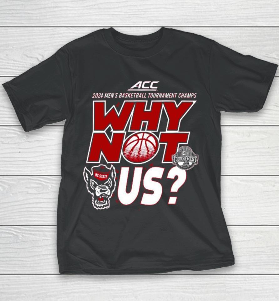Nc State Wolfpack Acc 2024 Men’s Basketball Tournament Champs Why Not Us Youth T-Shirt