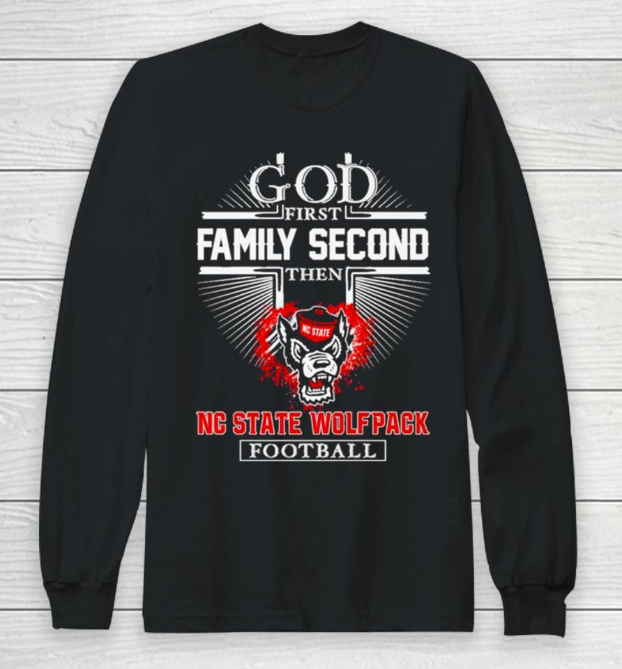 Nc State Wolfpack Go First Family Second Then Football Long Sleeve T-Shirt