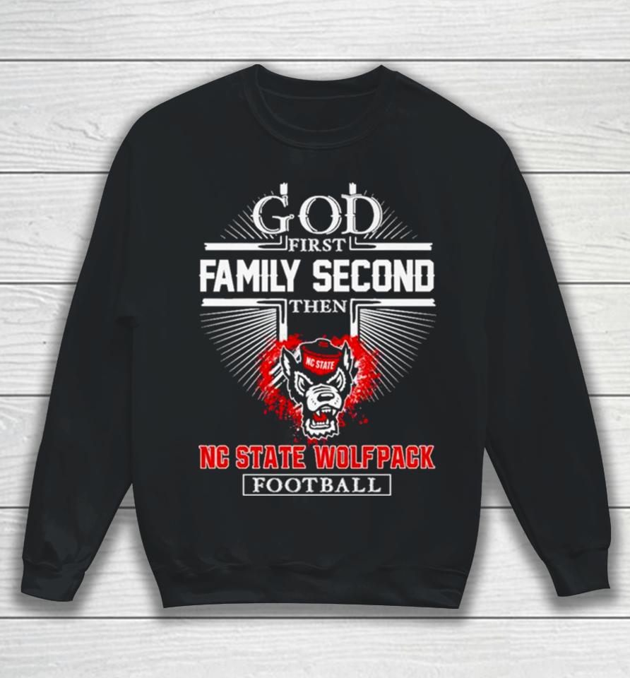 Nc State Wolfpack Go First Family Second Then Football Sweatshirt