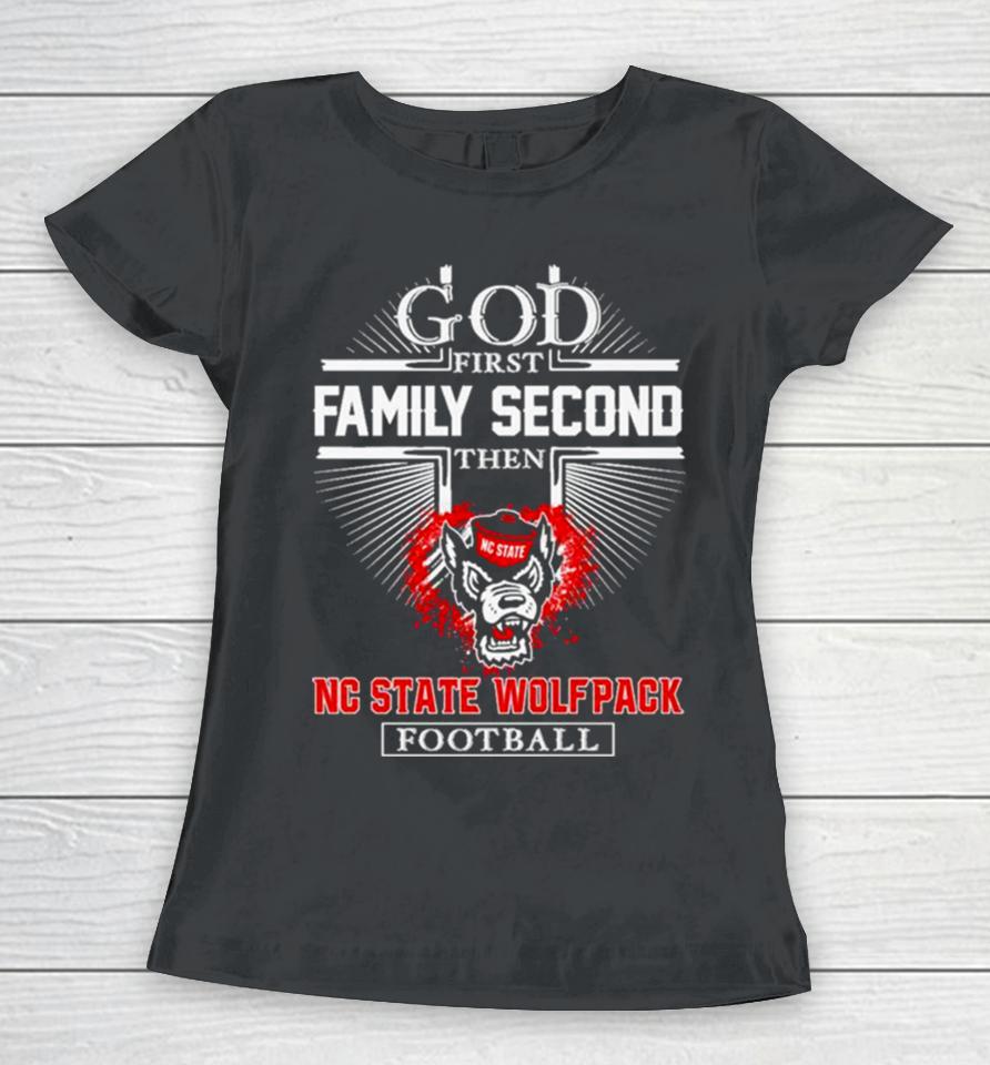 Nc State Wolfpack Go First Family Second Then Football Women T-Shirt