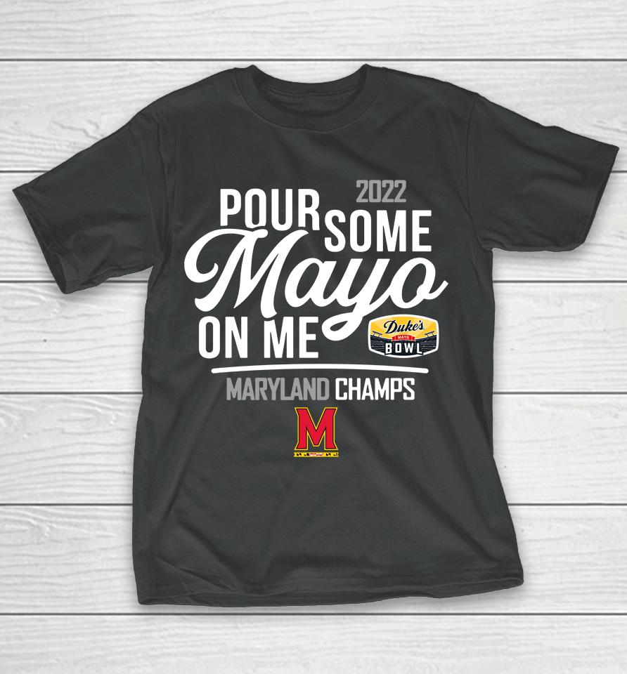 Ncaa 2022 Duke's Mayo Bowl Champions Maryland Terrapins Mayo On Me Champs T-Shirt