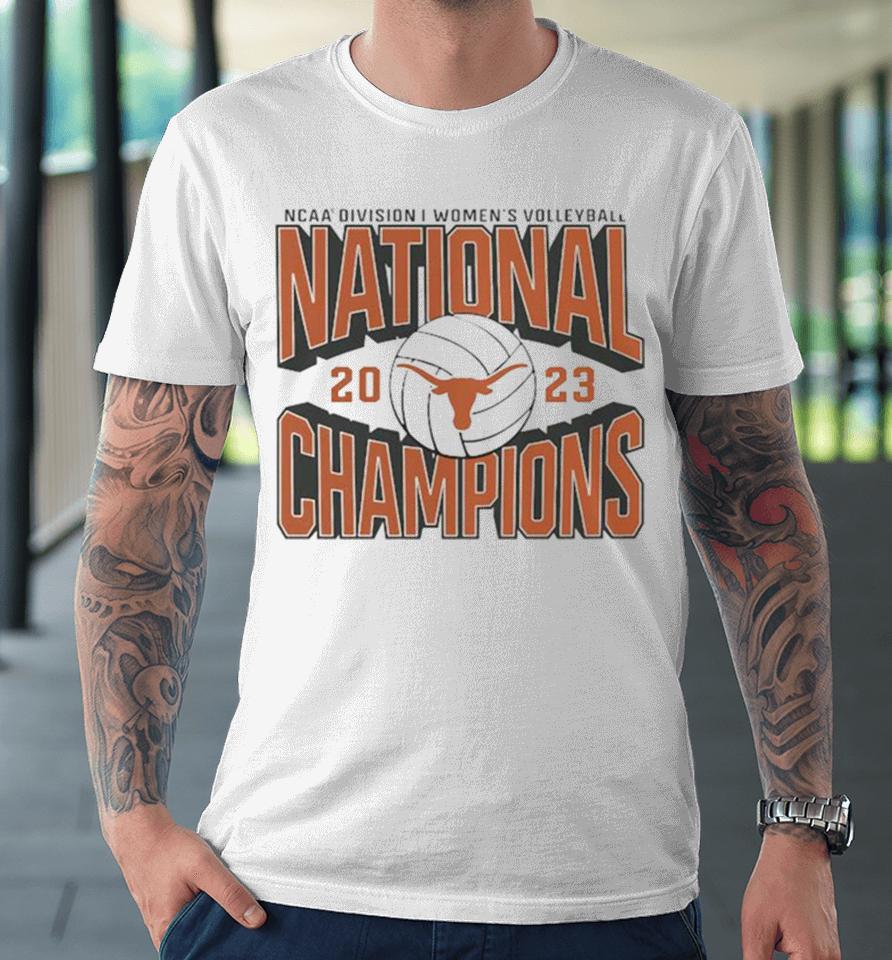 Ncaa Division I Women’s Volleyball National Champions 2023 Texas Longhorns Premium T-Shirt