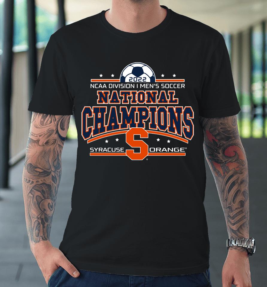 Ncaa Division Men's Soccer Victory Syracuse Soccer 2022 National Champions Premium T-Shirt