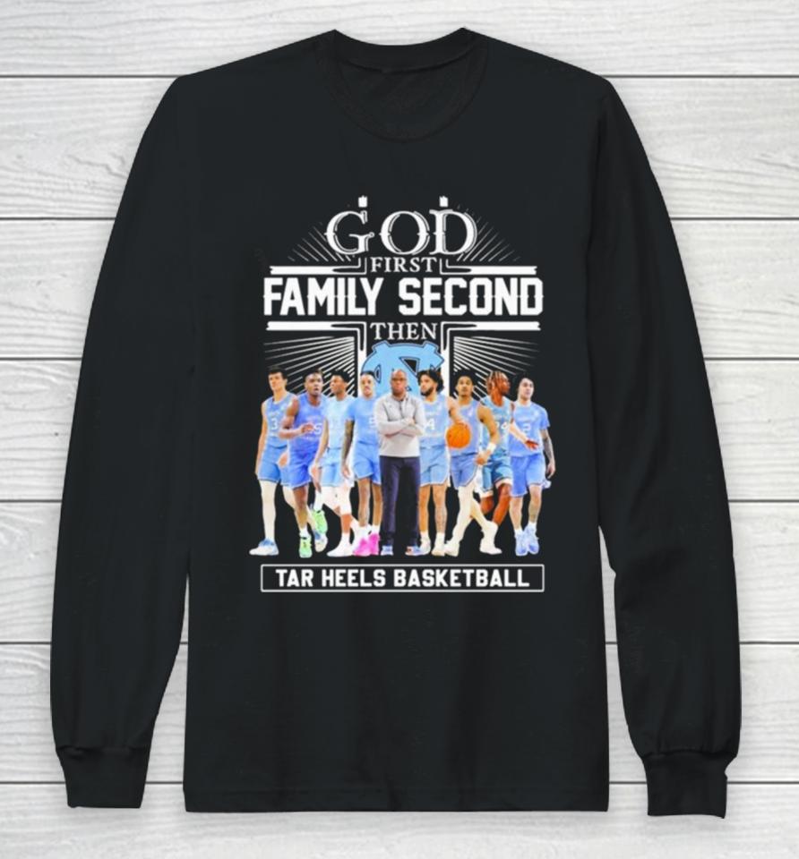 Ncaa God First Family Second Then Unc Tar Heels Basketball Team Long Sleeve T-Shirt