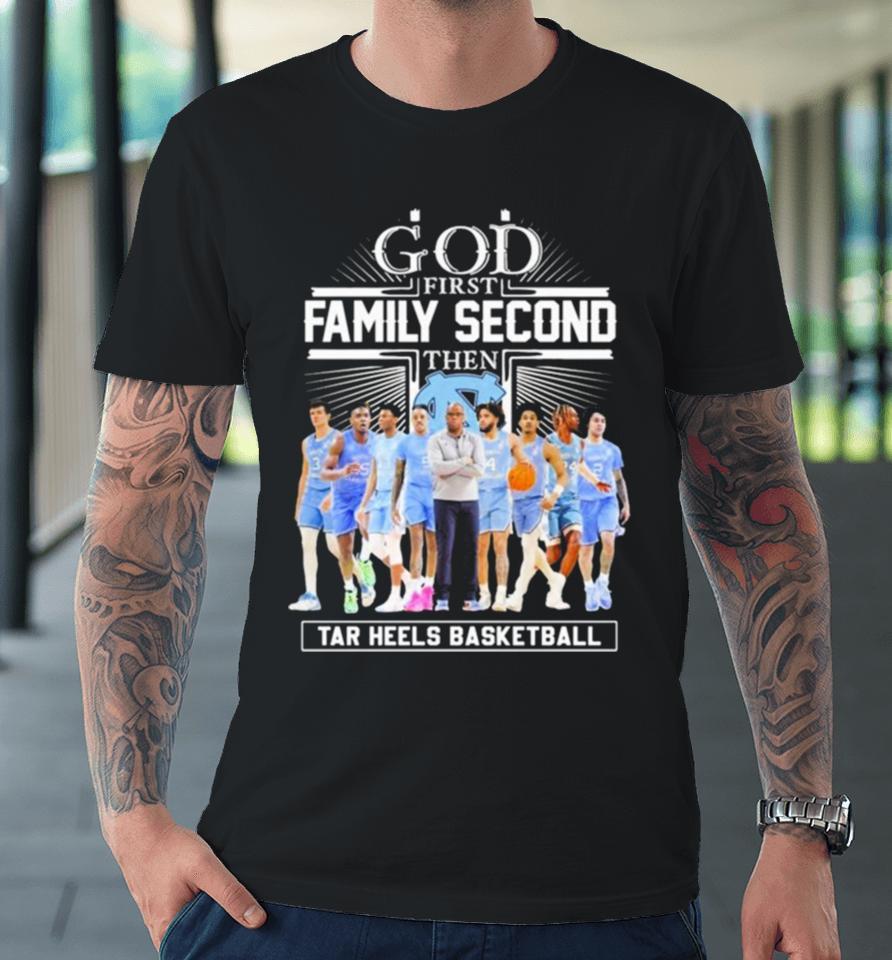 Ncaa God First Family Second Then Unc Tar Heels Basketball Team Premium T-Shirt