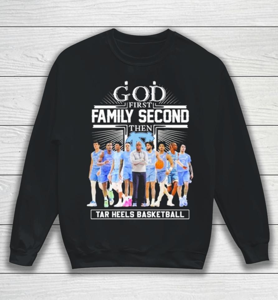 Ncaa God First Family Second Then Unc Tar Heels Basketball Team Sweatshirt