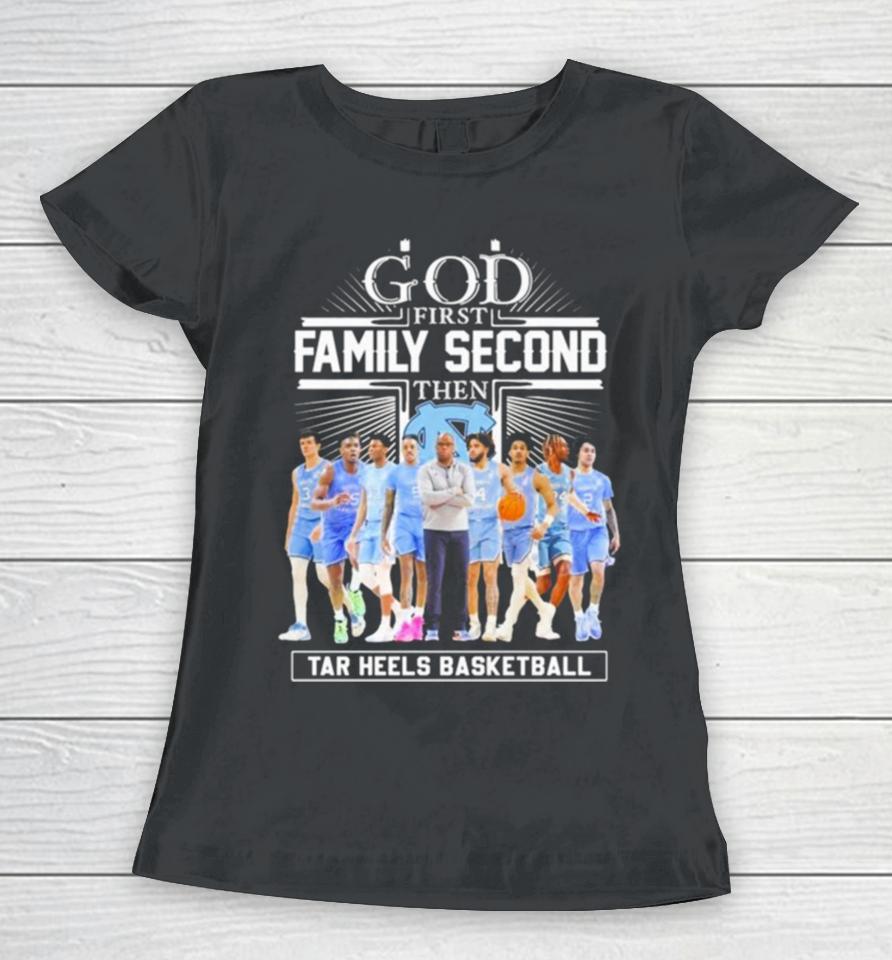 Ncaa God First Family Second Then Unc Tar Heels Basketball Team Women T-Shirt