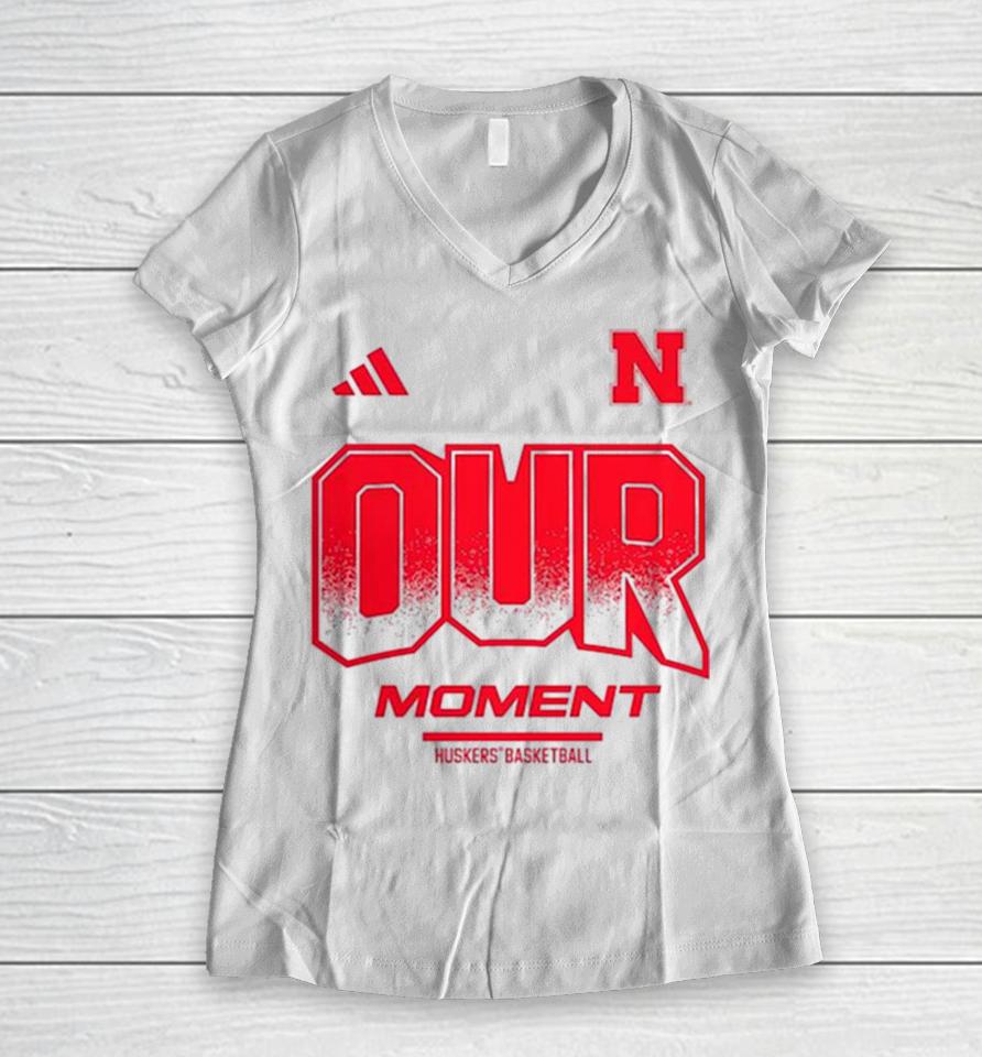 Nebraska Huskers Basketball 2024 On Court Bench Our Moment Women V-Neck T-Shirt