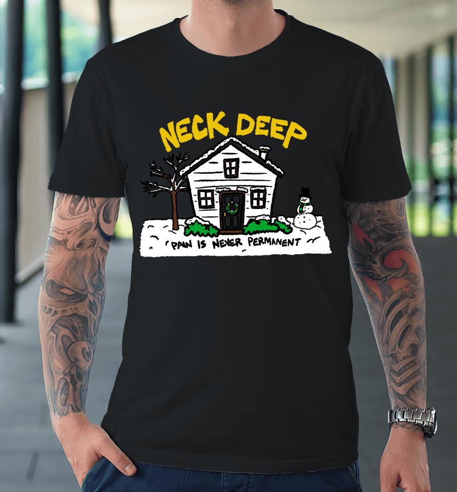 Neck Deep Merch House Pain Is Never Permanent Premium T-Shirt