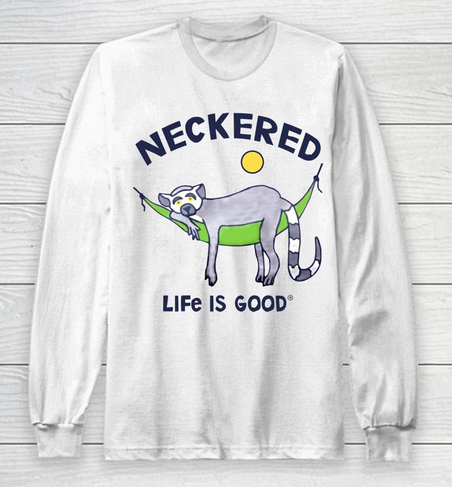 Neckered Life Is Good Long Sleeve T-Shirt