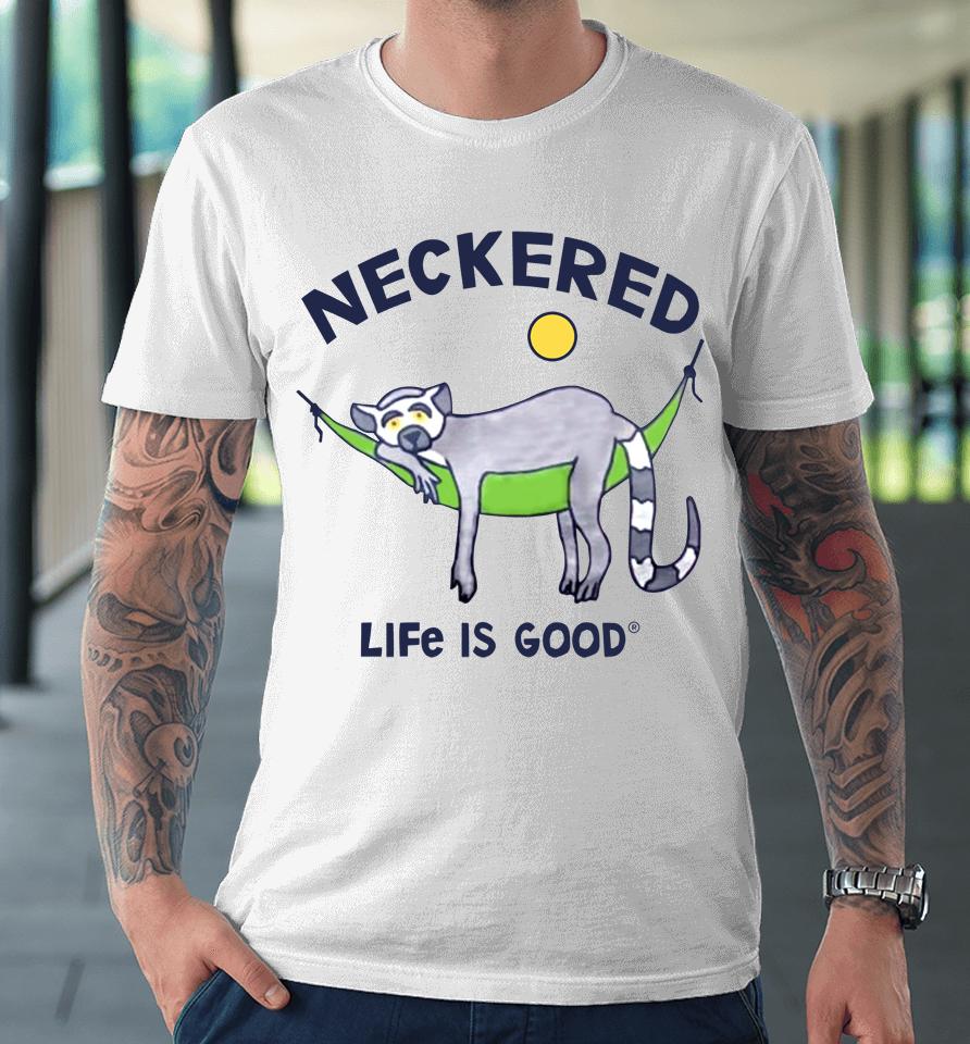 Neckered Life Is Good Premium T-Shirt