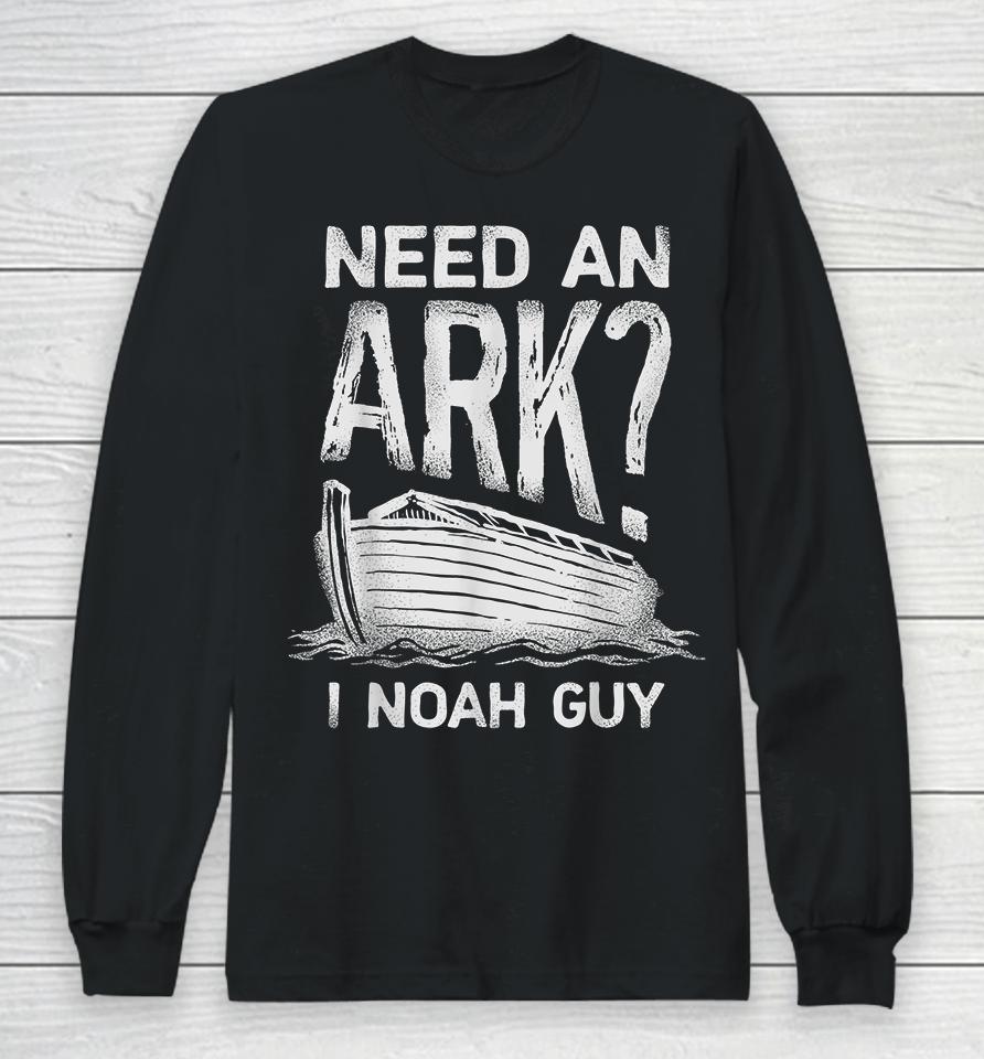 Need An Ark I Noah Guy Christian Funny Long Sleeve T-Shirt
