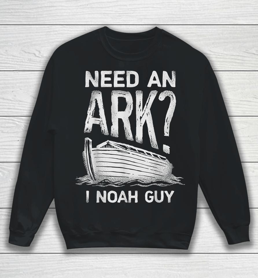 Need An Ark I Noah Guy Christian Funny Sweatshirt