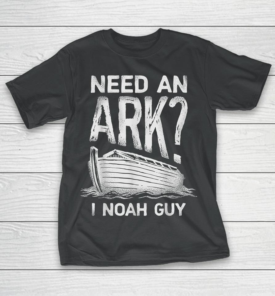 Need An Ark I Noah Guy Christian Funny T-Shirt
