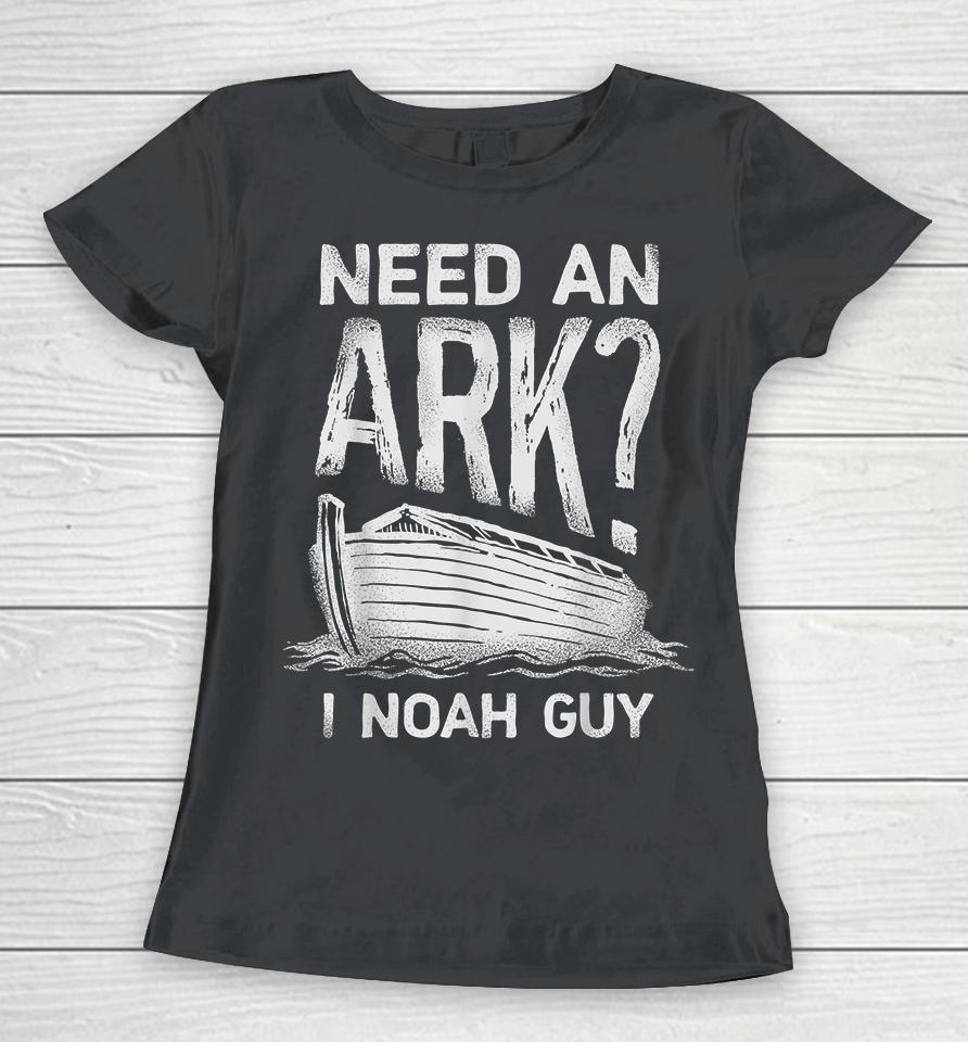 Need An Ark I Noah Guy Christian Funny Women T-Shirt