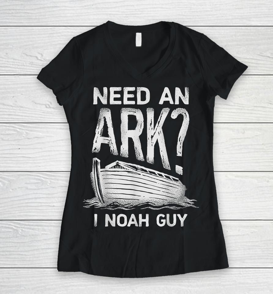 Need An Ark I Noah Guy Christian Funny Women V-Neck T-Shirt