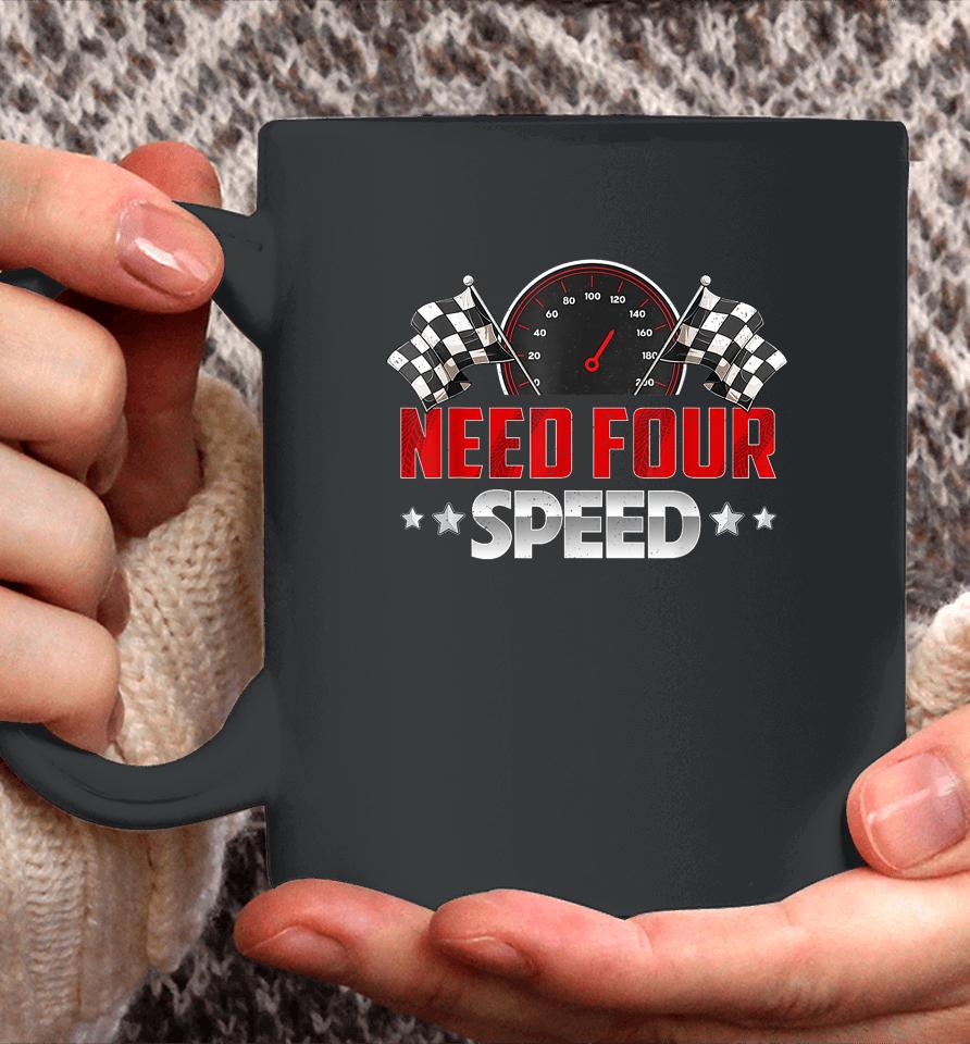 Need Four Speed Birthday Shirt Racing Flag 4Th Bday Race Car Coffee Mug