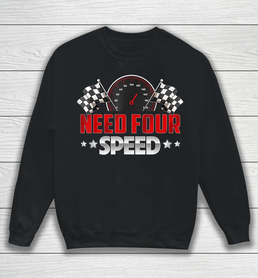 Need Four Speed Birthday Shirt Racing Flag 4Th Bday Race Car Sweatshirt